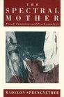 The Spectral Mother Freud Feminism and Psychoanalysis