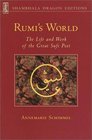 Rumi's World : The Life and Works of the Greatest Sufi Poet (Shambhala dragon editions)