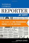 National Catholic Reporter at Fifty The Story of the Pioneering Paper and Its Editors