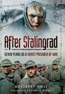 After Stalingrad Seven Years as a Soviet Prisoner of War