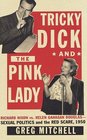 Tricky Dick and the Pink Lady : Richard Nixon vs Helen Gahagan Douglas-Sexual Politics and the Red Scare, 1950