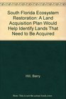 South Florida Ecosystem Restoration A Land Acquisition Plan Would Help Identify Lands That Need to Be Acquired