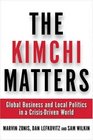 The Kimchi Matters  Global Business and Local Politics in a CrisisDriven World