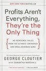 Profits Aren't Everything They're the Only Thing NoNonsense Rules from the Ultimate Contrarian and Small Business Guru