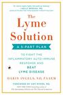 The Lyme Solution A 5Part Plan to Fight the Inflammatory AutoImmune Response and Beat Lyme Disease