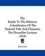 The Epistle To The Hebrews A Justification Of The National Title And Character The Donnellan Lectures