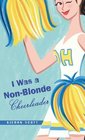 I Was a Non-Blonde Cheerleader (Cheerleader, Bk 1)