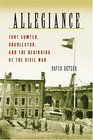 Allegiance: Fort Sumter, Charleston, and the Beginning of the Civil War