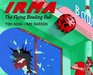 Irma the Flying Bowling Ball