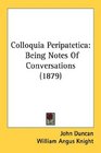 Colloquia Peripatetica Being Notes Of Conversations