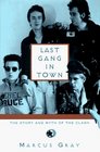 Last Gang in Town The Story and Myth of the Clash
