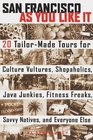 San Francisco As You Like It 20 TailorMade Tours for Culture Vultures Shopaholics Java Junkies Fitness Freaks Savvy Natives and Everyone Else