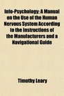InfoPsychology A Manual on the Use of the Human Nervous System According to the Instructions of the Manufacturers and a Navigational Guide