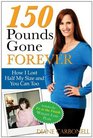 150 Pounds Gone Forever: How I Lost Half My Size and You Can Too (Consumer Healthcare)