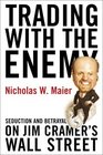 Trading with the Enemy Seduction and Betrayal on Jim Cramer's Wall Street