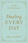 Healing Every Day A 90Day Devotional Journey