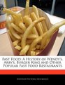 Fast Food A History of Wendy's Arby's Burger King and Other Popular Fast Food Restaurants