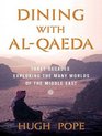 Dining with Alqaeda Three Decades Exploring the Many Worlds of the Middle East
