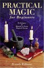 Practical Magic For Beginners Techniques  Rituals To Focus Magical Energy