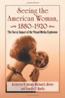Seeing the American Woman 18801920 The Social Impact of the Visual Media Explosion