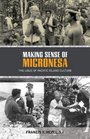 Making Sense of Micronesia The Logic of Pacific Island Culture