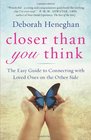 Closer Than You Think The Easy Guide to Connecting with Loved Ones on the Other Side