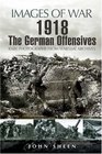 1918 THE GERMAN OFFENSIVES Rare Photographs from Wartime Archives