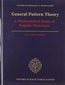 General Pattern Theory A Mathematical Study of Regular Structures