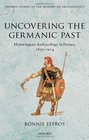 Uncovering the Germanic Past Merovingian Archaeology in France 18301914