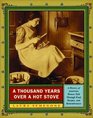 A Thousand Years Over a Hot Stove A History of American Women Told through Food Recipes and Remembrances
