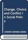 Change Choice and Conflict in Social Policy