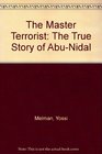 The Master Terrorist The True Story of AbuNidal