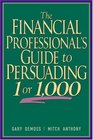 The Financial Professional's Guide to Persuading 1 or 1000