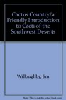 Cactus Country/a Friendly Introduction to Cacti of the Southwest Deserts