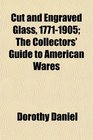Cut and Engraved Glass 17711905 The Collectors' Guide to American Wares