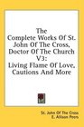 The Complete Works Of St John Of The Cross Doctor Of The Church  V3 Living Flame Of Love Cautions And More