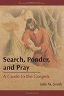 Search Ponder and Pray A Guide to the Gospels