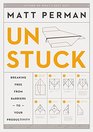 Unstuck Breaking Free from Barriers to Your Productivity