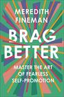 Brag Better Master the Art of Fearless SelfPromotion