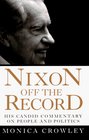 Nixon Off the Record  His Candid Commentary on People and Politics