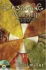 Designing Worship Creating and Integrating Powerful God Experiences