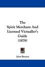 The Spirit Merchant And Licensed Victualler's Guide