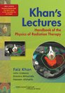 Khan's Lectures Handbook of the Physics of Radiation Therapy