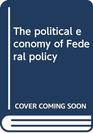 The political economy of Federal policy