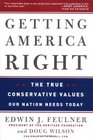 Getting America Right  The True Conservative Values Our Nation Needs Today