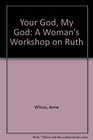 Your God My God A Woman's Workshop on Ruth