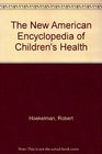 The New American Encyclopedia of Children's Health