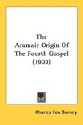 The Aramaic Origin Of The Fourth Gospel