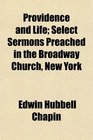 Providence and Life Select Sermons Preached in the Broadway Church New York