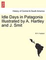 Idle Days in Patagonia Illustrated by A Hartley and J Smit
